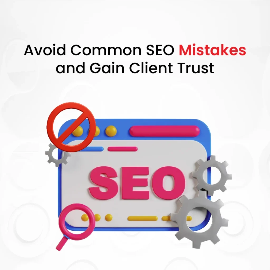Avoid Common SEO Mistakes and Gain Client Trust